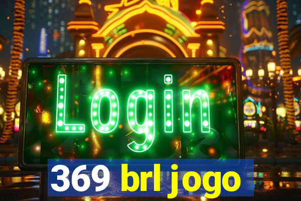 369 brl jogo